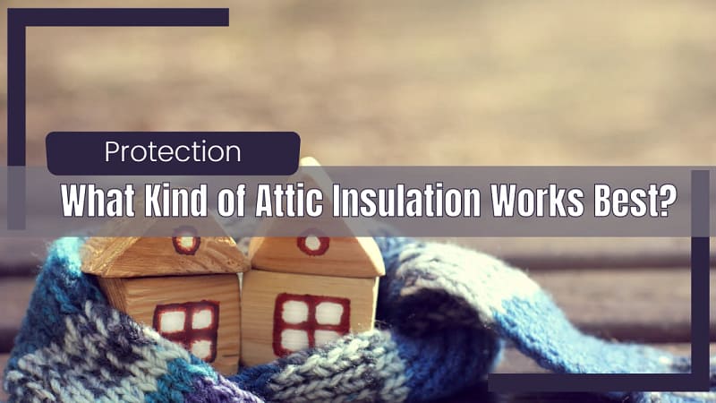 What Kind of Attic Insulation Works Best?